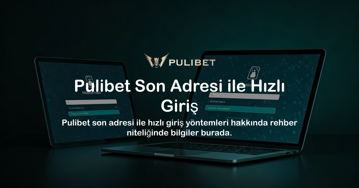 Pulibet Son Adresi ile Hızlı Giriş